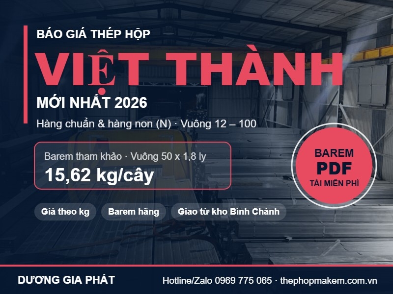 Báo giá thép hộp Việt Thành mới nhất 2026: barem hộp vuông, chữ nhật, hàng chuẩn và hàng non